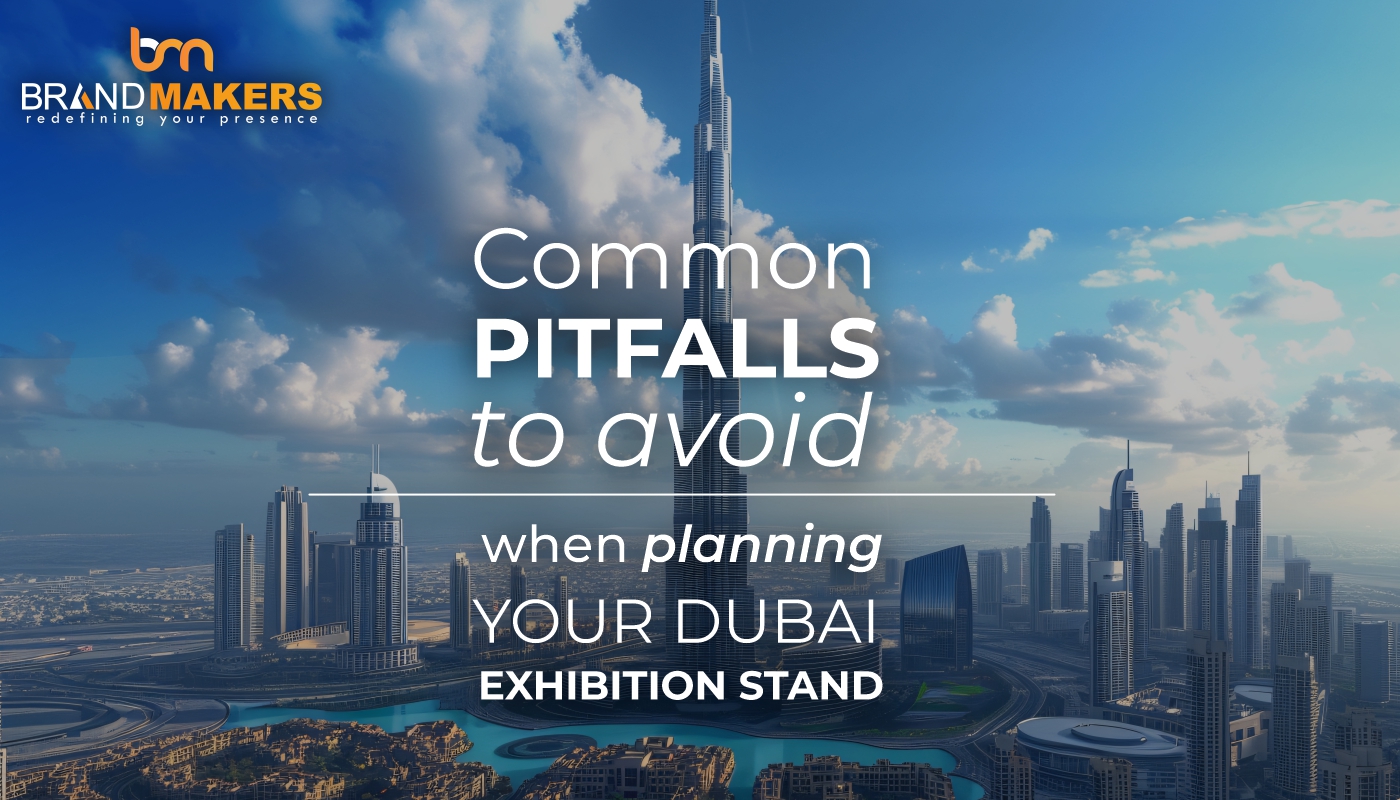 Common Pitfalls to Avoid When Planning Your Dubai Exhibition Stand